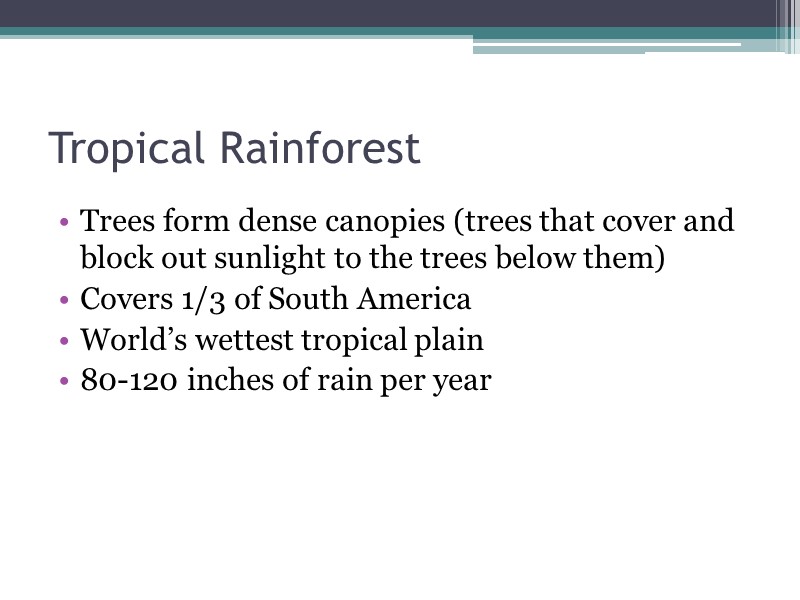 Tropical Rainforest Trees form dense canopies (trees that cover and block out sunlight to